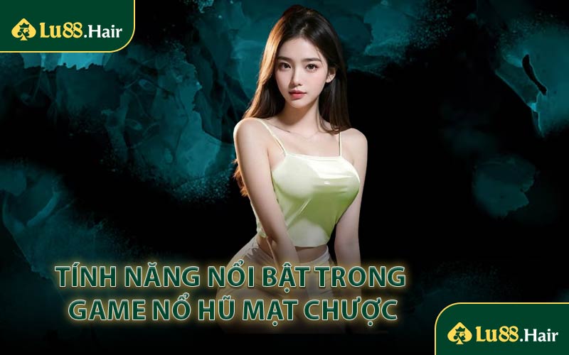 Tính Năng Nổi Bật Trong Game Nổ Hũ Mạt Chược
