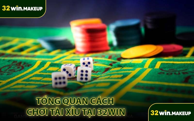 Tổng Quan Cách Chơi Tài Xỉu Tại 32WIN