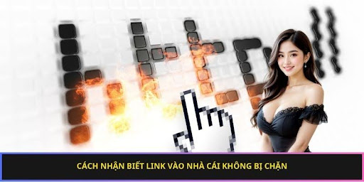 Cách nhận biết link vào nhà cái không bị chặn