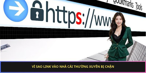 Lý do phổ biến khiến link vào nhà cái hay bị chặn