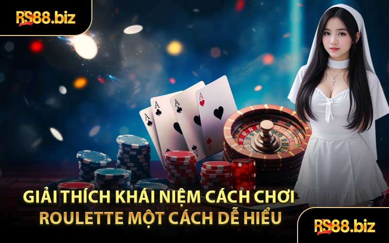 Giải thích khái niệm cách chơi roulette một cách dễ hiểu