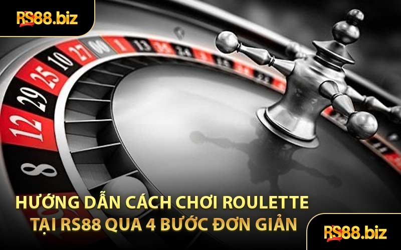 Hướng dẫn cách chơi Roulette tại RS88 qua 4 bước đơn giản
